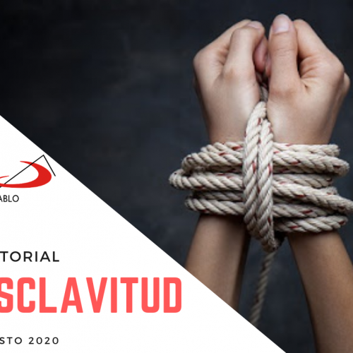 EDITORIAL AGOSTO 2020: Esclavitud