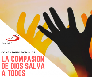 COMENTARIO DOMINICAL: La compasión de Dios salva a todos