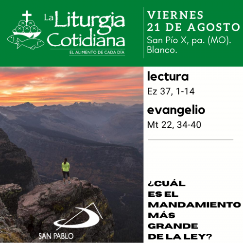 LITURGIA COTIDIANA VIERNES 21: San Pío X, pa. (MO). Blanco.