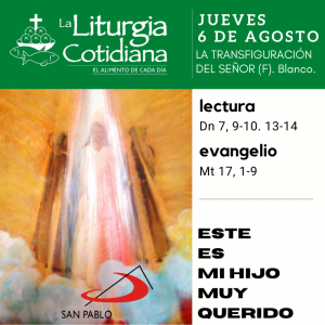 LITURGIA COTIDIANA JUEVES 6: LA TRANSFIGURACIÓN DEL SEÑOR (F). Blanco.