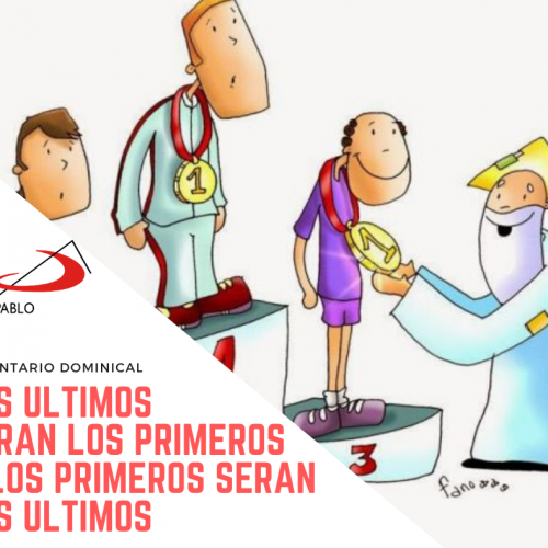 COMENTARIO DOMINICAL: Los últimos serán los primeros y los primeros serán los últimos