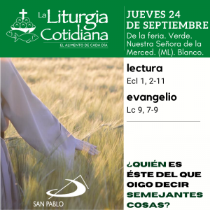 LITURGIA COTIDIANA JUEVES 24: De la feria. Verde. Nuestra Señora de la Merced. (ML). Blanco.