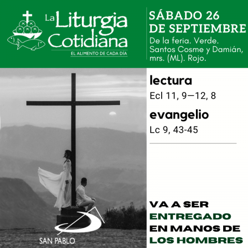 LITURGIA COTIDIANA SÁBADO 26: De la feria. Verde. Santos Cosme y Damián, mrs. (ML). Rojo.