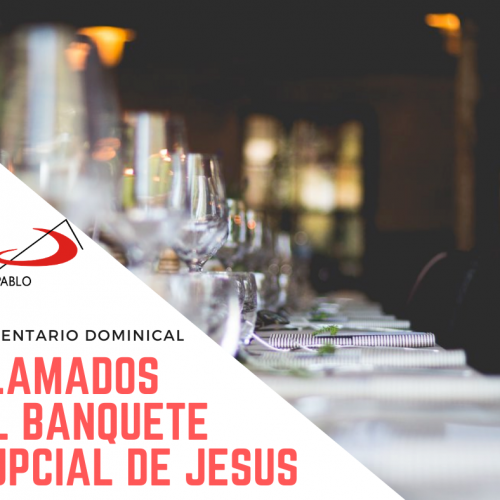 COMENTARIO DOMINICAL: Llamados al banquete nupcial de Jesús