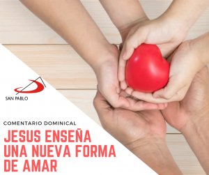 COMENTARIO DOMINICAL: Jesús enseña una nueva forma de amar