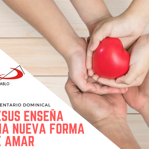 COMENTARIO DOMINICAL: Jesús enseña una nueva forma de amar