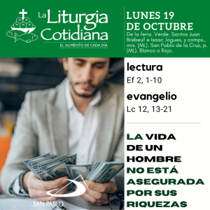 LITURGIA COTIDIANA LUNES 19: De la feria. Verde. Santos Juan Brébeuf e Isaac Jogues, y comps., mrs. (ML). San Pablo de la Cruz, p. (ML). Blanco o Rojo.