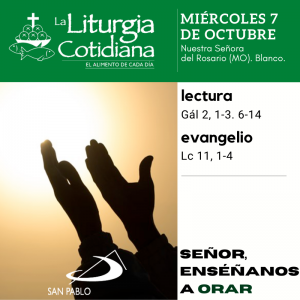 LITURGIA COTIDIANA MIÉRCOLES 7: Nuestra Señora del Rosario (MO). Blanco.