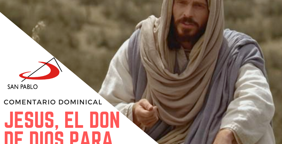 COMENTARIO DOMINICAL: Jesús, el don de Dios para ser compartido y multiplicado