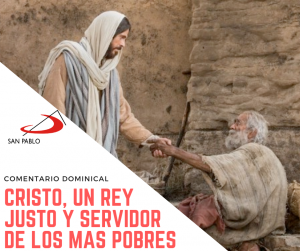 COMENTARIO DOMINICAL: Cristo, un Rey justo y servidor de los más pobres