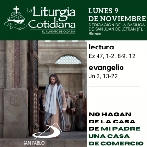 LITURGIA COTIDIANA LUNES 9: DEDICACIÓN DE LA BASÍLICA DE SAN JUAN DE LETRÁN (F). Blanco.