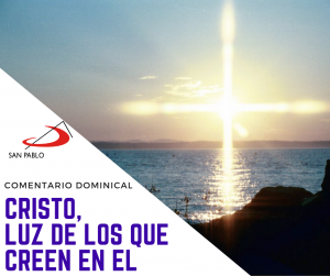 COMENTARIO DOMINICAL: Cristo, luz de los que creen en él