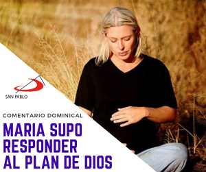 COMENTARIO DOMINICAL: María supo responder al plan de Dios