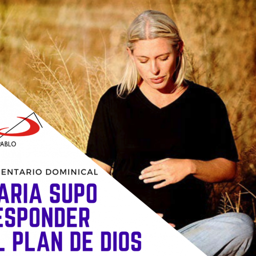 COMENTARIO DOMINICAL: María supo responder al plan de Dios