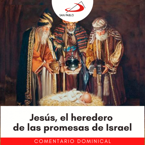 COMENTARIO DOMINICAL: Jesús, el heredero de las promesas de Israel