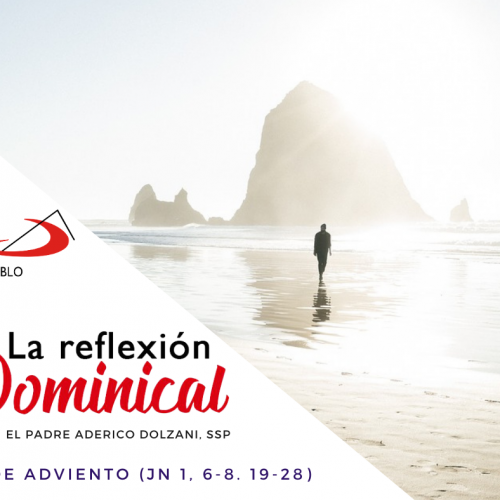 LA REFLEXIÓN DOMINICAL: Domingo 3° de Adviento