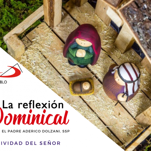 LA REFLEXIÓN DOMINICAL: Natividad del Señor