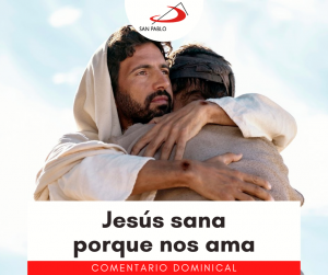 COMENTARIO DOMINICAL: Jesús sana porque nos ama