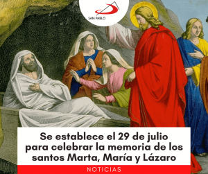 Se establece el 29 de julio para celebrar la memoria de los santos Marta, María y Lázaro