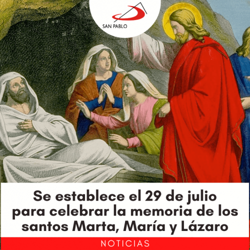 Se establece el 29 de julio para celebrar la memoria de los santos Marta, María y Lázaro