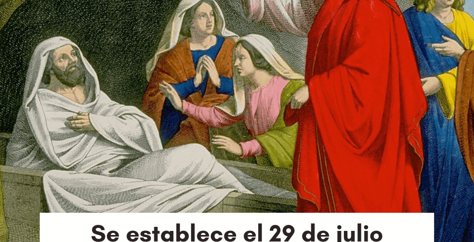 Se establece el 29 de julio para celebrar la memoria de los santos Marta, María y Lázaro