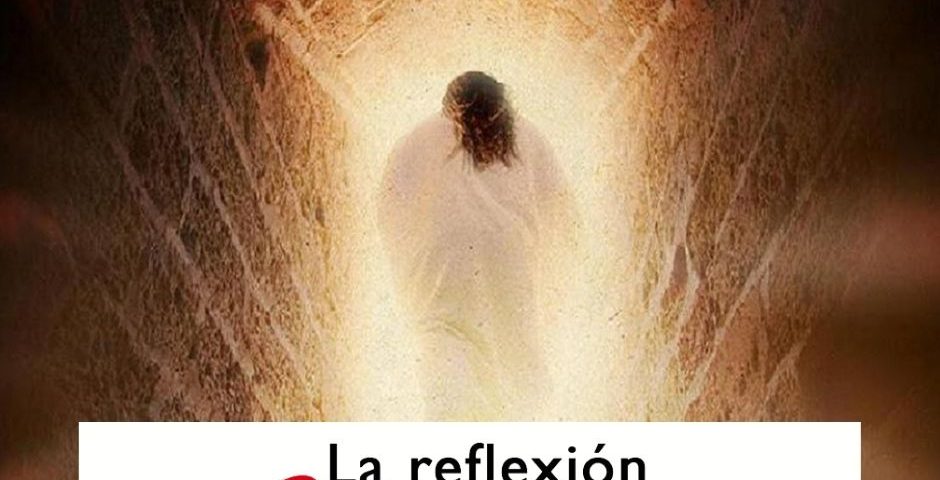 LA REFLEXION DOMINICAL PASCUA DE RESURRECCION