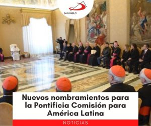 Nuevos nombramientos para la Pontificia Comisión para América Latina