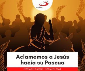 COMENTARIO DOMINICAL: Aclamemos a Jesús hacia su Pascua