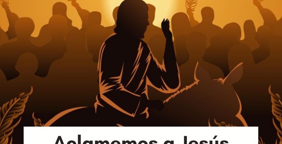 COMENTARIO DOMINICAL: Aclamemos a Jesús hacia su Pascua