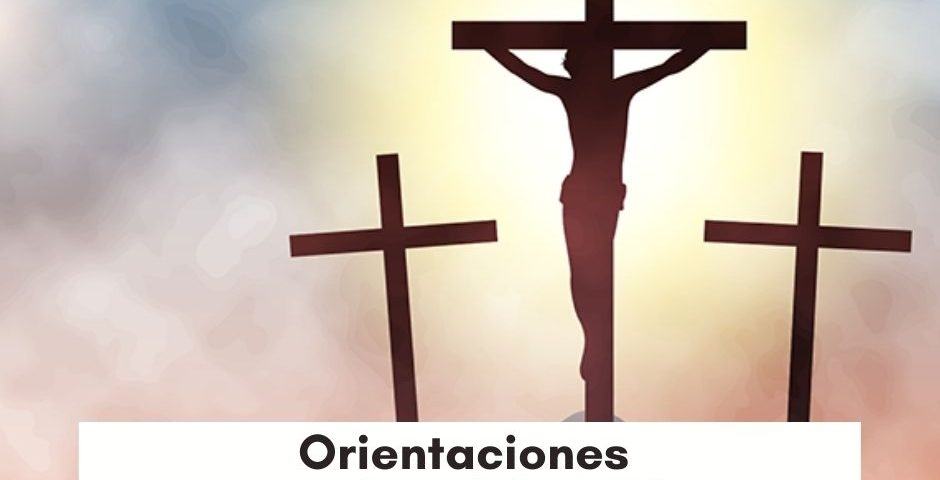 Orientaciones para la celebración de Semana Santa 2021