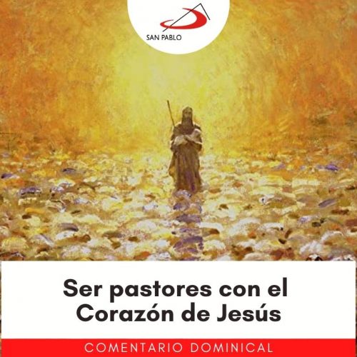 COMENTARIO DOMINICAL: Ser pastores con el Corazón de Jesús