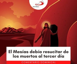 COMENTARIO DOMINICAL: El Mesías debía resucitar de los muertos al tercer día