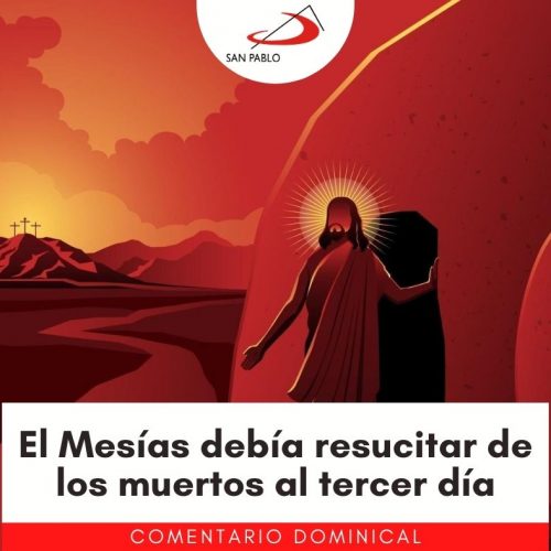 COMENTARIO DOMINICAL: El Mesías debía resucitar de los muertos al tercer día