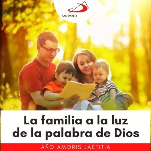 AÑO AMORIS LAETITIA: La familia a la luz de la Palabra de Dios