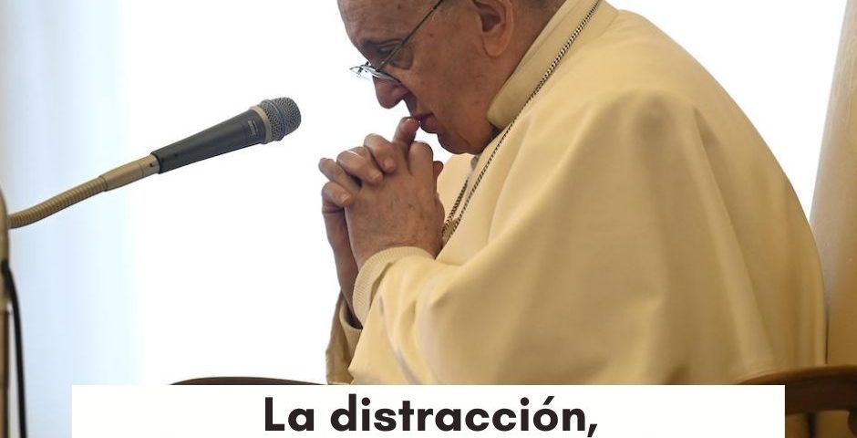 CATEQUESIS DEL PAPA: La distracción, la sequedad y la acidia obstaculizan la oración