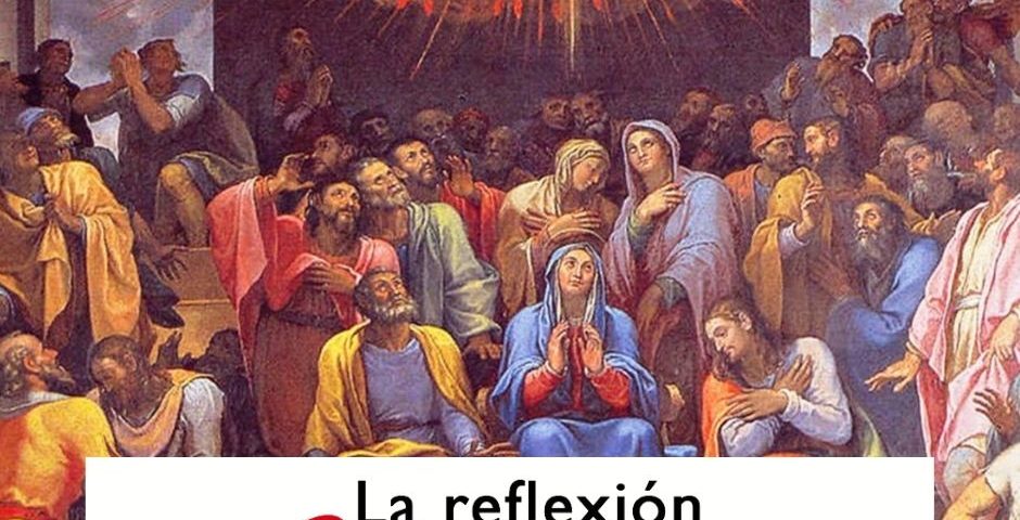 LA REFLEXIÓN DOMINICAL: Pentecostés (23 de mayo de 2021)