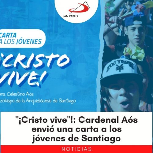 "¡Cristo vive"!: Cardenal Aós envió una carta a los jóvenes de Santiago