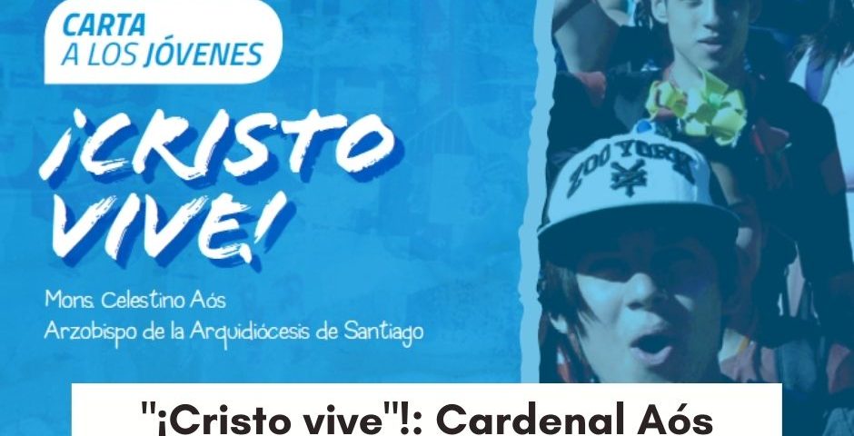 "¡Cristo vive"!: Cardenal Aós envió una carta a los jóvenes de Santiago