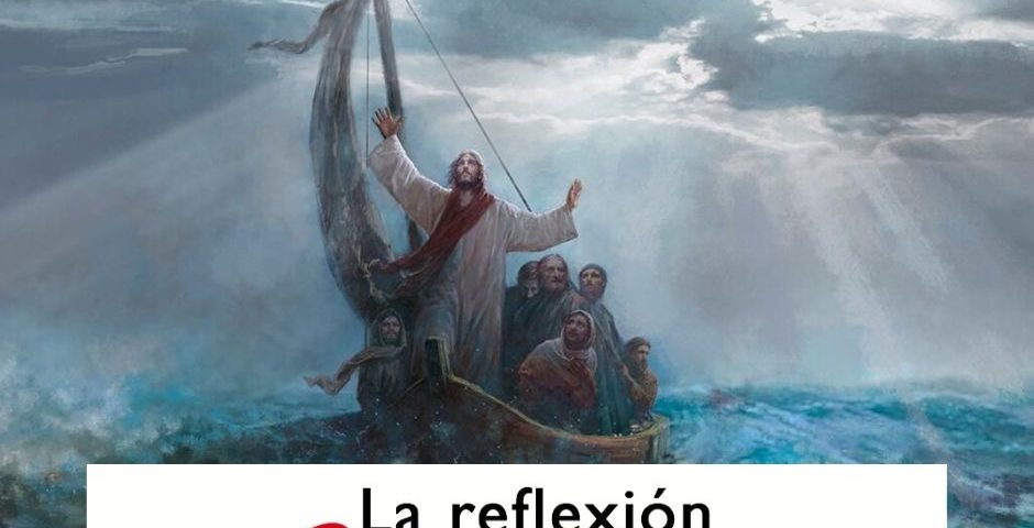 LA REFLEXIÓN DOMINICAL: 12° durante el año (20 de junio de 2021)