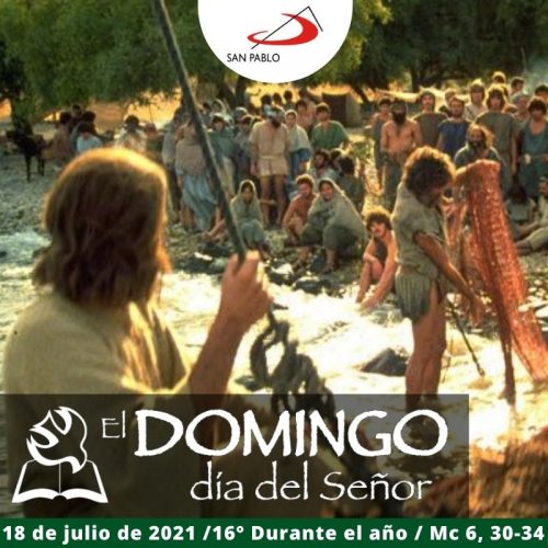 El Domingo, día del Señor: 16° durante el año (18 de julio de 2021)