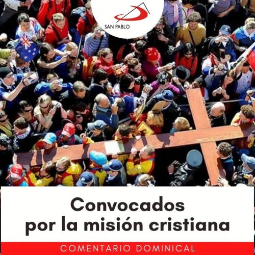 COMENTARIO DOMINICAL: Convocados por la misión cristiana