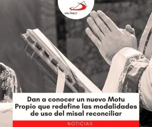 Dan a conocer un nuevo Motu Propio que redefine las modalidades de uso del misal preconciliar