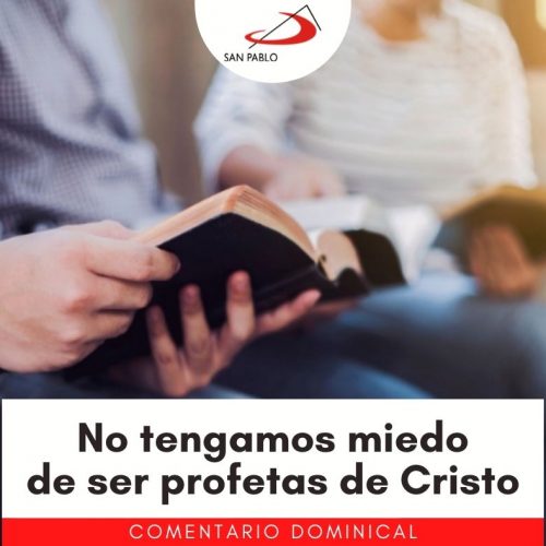 COMENTARIO DOMINICAL: No tengamos miedo de ser profetas de Cristo