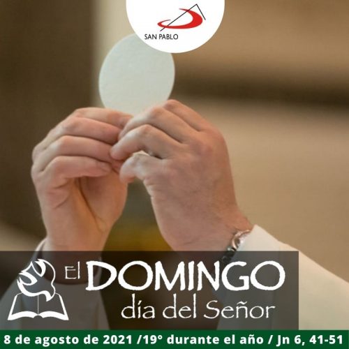 El Domingo, día del Señor: 19° durante el año (8 de agosto de 2021)