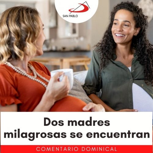 COMENTARIO DOMINICAL: Dos madres milagrosas se encuentran