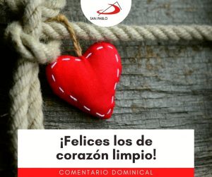 COMENTARIO DOMINICAL: ¡Felices los de corazón limpio!