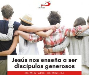 COMENTARIO DOMINICAL: Jesús nos enseña a ser discípulos generosos