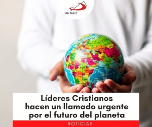 Líderes Cristianos hacen un llamado urgente por el futuro del planeta