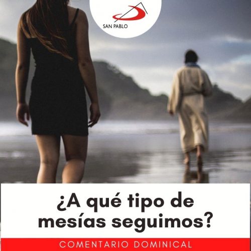 COMENTARIO DOMINICAL: ¿A qué tipo de mesías seguimos?