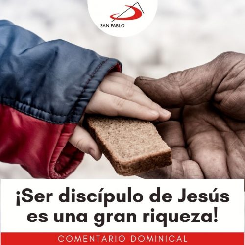 COMENTARIO DOMINICAL: ¡Ser discípulo de Jesús es una gran riqueza!